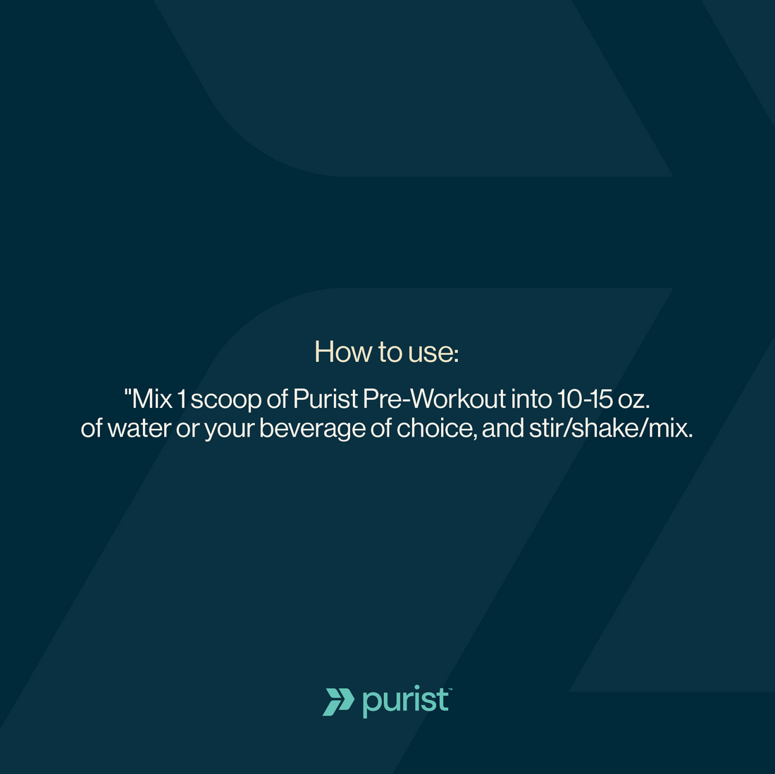 Instructions for using Purist Pre-Workout on a dark blue background with Purist logo. Mix 1 scoop of Purist pre-workout into 10-15 oz. of water or your beverage of choice, and stir/shake/mix.