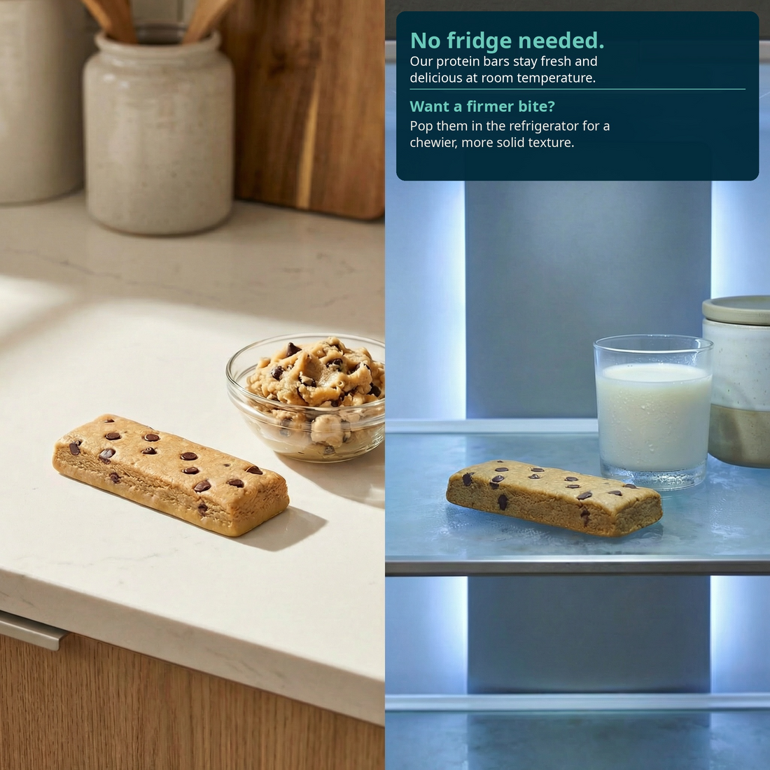 No fridge needed. Our protein bares stay fresh and delicious at room temperature. Want a firmer bit? Pop them in the refrigerator for a chewier, more solid texture.